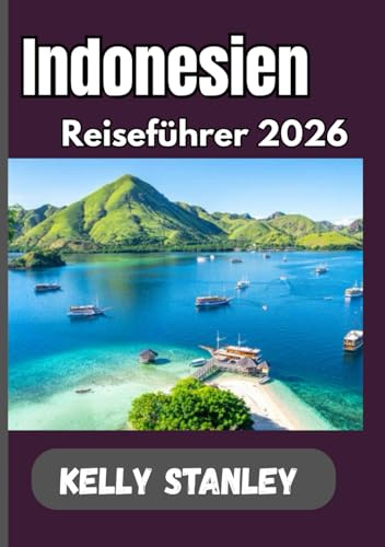 Indonesien Reiseführer 2026: Der ultimative Reiseführer zu Indonesiens Landschaften, Traditionen und Reisen