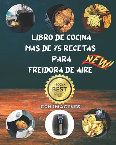 libro de cocina mas de 75 recetas para Freidora de aire: con imágenes reales echas por mi y fácil de entender