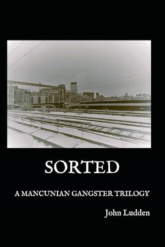 SORTED: A MANCUNIAN GANGSTER TRILOGY: 2 (Gangster Tales)