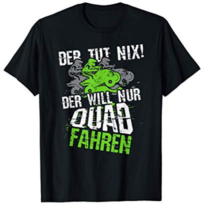 Der tut nix, der will nur Quad fahren, Lustige Sprüche Motiv T-Shirt