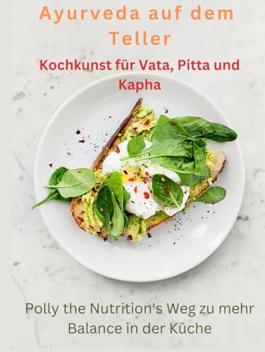 Ayurveda auf dem Teller: Kochkunst für Vata, Pitta und Kapha