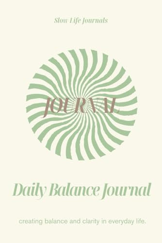 Daily Balance Journal: Creating balance, clarity and mindfulness in everyday life.