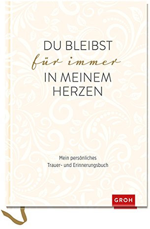 Du bleibst für immer in meinem Herzen: Mein persönliches Trauer- und Erinnerungsbuch (GROH Erinnerungsalbum)