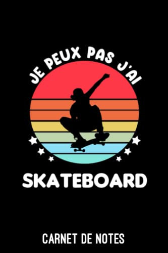 je peux pas j'ai skateboard vintage Carnet de Notes skateboard: Cahier de notes drôle pour skateboardeur | A5 (6x9 pouces - 15,24 x 22,86 cm) de 120 pages lignés à remplir | idée cadeau originale
