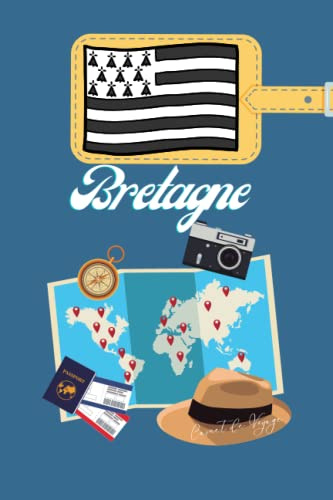 Bretagne Carnet de Voyage: Journal de notes, organisez, planifiez et créez des souvenirs avec ce carnet à remplir pour un voyage reussi en Bretagne