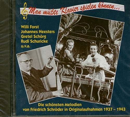 Man müsste Klavier spielen können ... - Die schönsten Melodien von Friedrich Schröder in Originalaufnahmen 1937 - 1943