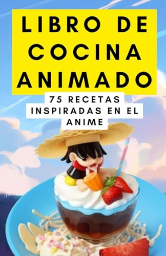 Libro de cocina animado: 75 recetas inspiradas en el anime