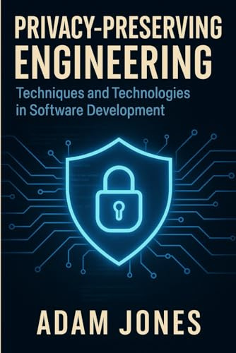 Privacy-Preserving Engineering: Techniques and Technologies in Software Development