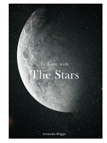 In Love With The Stars - Hardcover Coffee Table Book Astronomy: A Photographic Tour of the Universe (Outer Space Picture Books), Large 8.25x11 Inches, ... Photography with Inspirational Cosmos Quotes