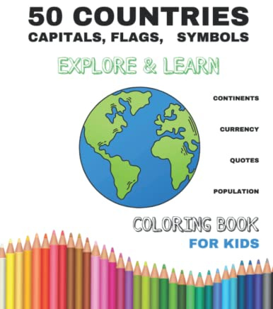 50 COUNTRIES, CAPITALS, FLAGS, SYMBOLS TO LEARN ABOUT THE WORLD, GEOGRAPHY AND CULTURES: Coloring book for kids