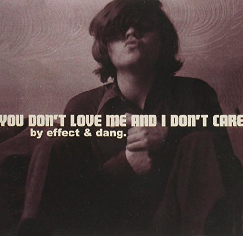 You Don't Love Me and I Don't Care