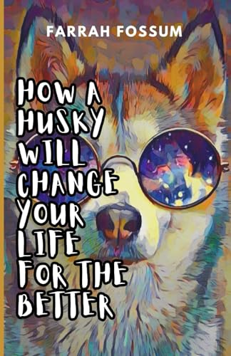 How a Husky Will Change Your Life for the Better