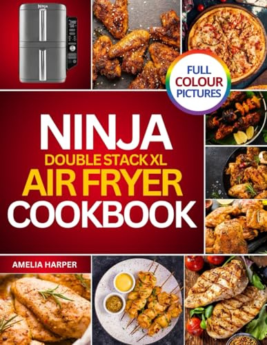 NINJA DOUBLE STACK XL COOKBOOK: Transform Everyday Ingredients into Delicious Creations with Ease
