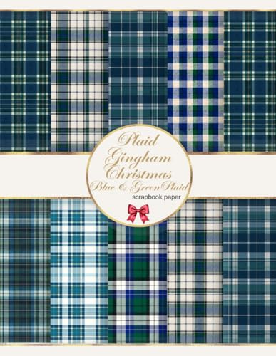 Plaid Gingham Christmas Blue And Green Scrapbook Paper Vintage Cottagecore: Double-Sided Decorative Pages for Scrapbooking, Mixed Media, Origami, ... (Craft create with scrapbook paper, Band 19)