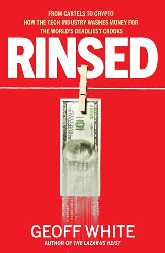 Rinsed: From Cartels to Crypto: How the Tech Industry Washes Money for the World's Deadliest Crooks (English Edition)