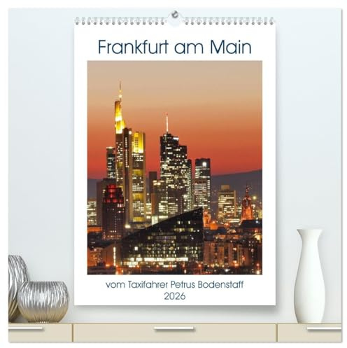 Frankfurt am Main vom Frankfurter Taxifahrer Petrus Bodenstaff (hochwertiger Premium Wandkalender 2026 DIN A2 hoch), Kunstdruck in Hochglanz: ... kleinste Metropole der Welt (CALVENDO Orte)