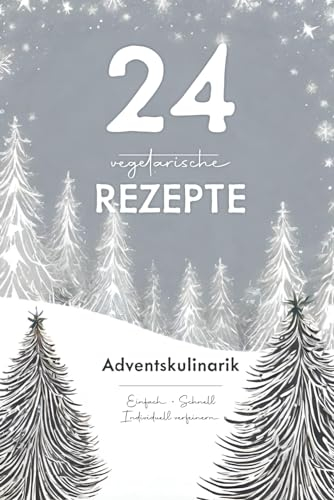 24 vegetarische Rezepte: Adventskulinarik