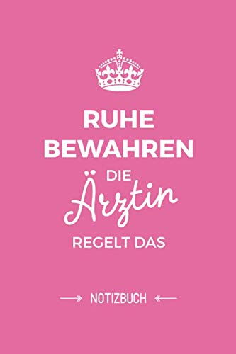 Ruhe bewahren die Ärztin regelt das: Notizbuch als Geschenk für Ärztin - A5 / liniert - Ärztinnen Geschenke zum Geburtstag oder Weihnachten