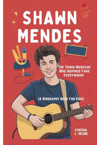 SHAWN MENDES: The Young Musician Who Inspired Fans Everywhere (A Biography Book For Kids)