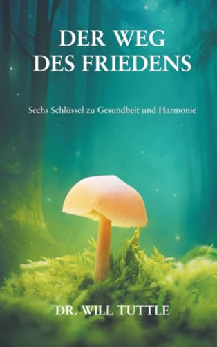 Der Weg des Friedens: Sechs Schlüssel zu Gesundheit und Harmonie