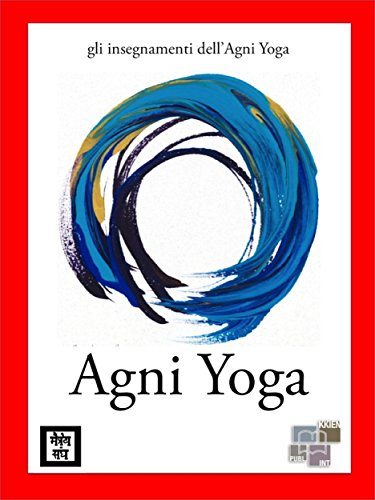 Agni Yoga (gli insegnamenti dell'Agni Yoga Vol. 6) (Italian Edition)