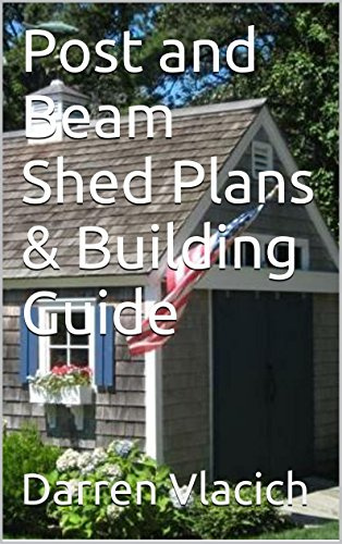 Post and Beam Shed Plans & Building Guide