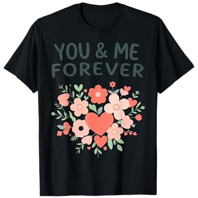 Toi et Moi Saint Valentin pour Toujours Citation d'amour T-Shirt