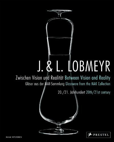 J. & L. Lobmeyr. Zwischen Vision und Realität / Between Vision and Reality: Gläser aus der MAK-Sammlung 20./21. Jahrhundert / Glassware from the MAK-Collection 20th/21st century (2009-01-05)