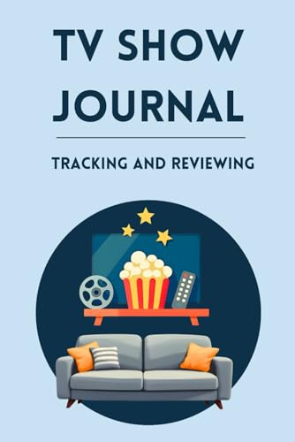 TV Show Journal. Tracking and Reviewing: Perfect for TV Series & Film Lovers, Logbook for Favorite Episode & Movie Ratings