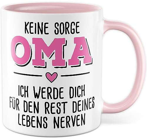 Tasse Oma Geschenk - Keine Sorge, Ich Werde Dich für Den Rest Deines Lebens Nerven - Lustige Kaffeetasse Mit Spruch für Familie, Geburtstag, Weihnachten