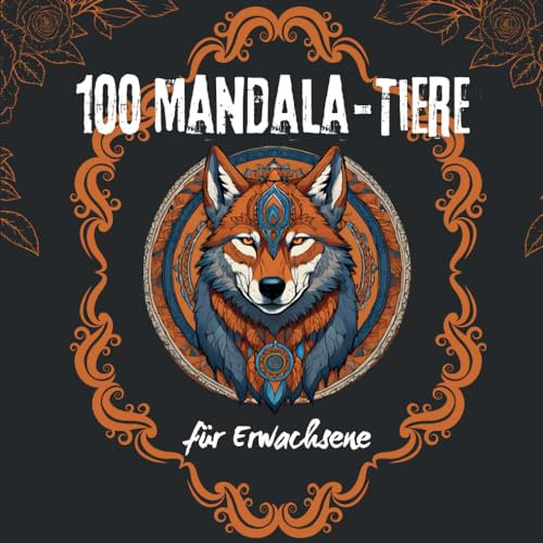 100 Tiere Mandala Malbuch für Erwachsene: Stressabbauende Tiermotive zum Ausmalen. Löwen, Pferde, und mehr für Entspannung: Eine ideale Möglichkeit, ... Sie 100 wunderschöne Tiermandalas ausmalen