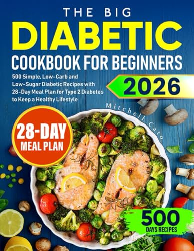 The Big Diabetic Cookbook for Beginners: 500 Simple, Low-Carb and Low-Sugar Diabetic Recipes with 28-Day Meal Plan for Type 2 Diabetes to Keep a Healthy Lifestyle