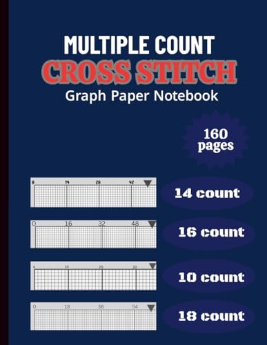Cross Stitch multiple Count Graph Paper Notebook: Cross Stitch Graph Paper Notebook 14,16,18,10 Count: Chart Paper for Pattern Design, Embroidery, Needlepoint & Pixel Art – 8.5” x 11”, 166 Pages