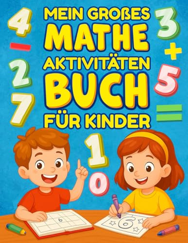 Mein großes Mathe Aktivitäten Buch für Kinder: Zahlen lernen von 1 bis 100, Zähl-, Rechen-&Malübungen, Vorschule&1.Klasse, Kopfrechnen, Malen nach Zahlen, Ausmalbildern