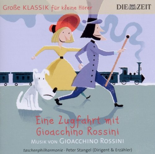 DIE ZEIT: Große Klassik für kleine Hörer: Gioacchino Rossini - Eine Zugfahrt mit Gioacchino Rossini