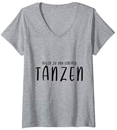 Damen Augen Zu Und Einfach Tanzen Lustiger Spruch Tänzerin Tanz T-Shirt mit V-Ausschnitt