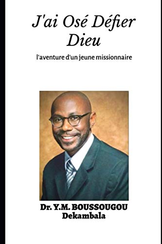 J'ai Osé Défier Dieu: L'Aventure extraordinaire d'un jeune missionnaire