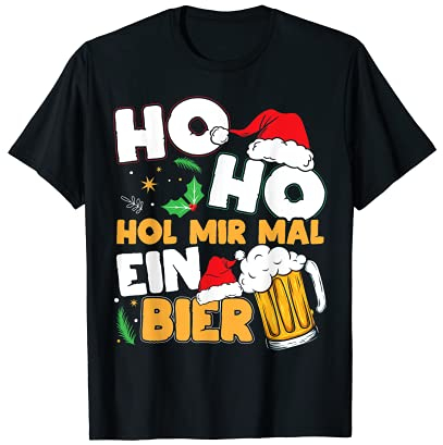 Ho Ho Hol Mir Mal Ein Bier T-Shirt