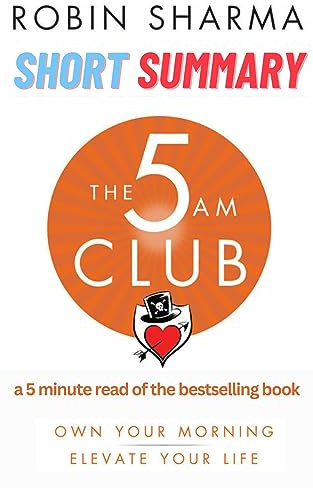 What is The 5 Am Club : Cultivate Your Morning Advantage for a Life of Unstoppable Success (In a Nutshell) (English Edition)