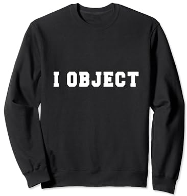 I Object - Déclaration de procès drôle d'avocat Sweatshirt