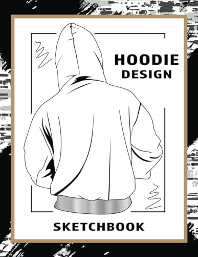 Hoodie Design Sketchbook: Front and Back Templates with Notes for Apparel, Outfit and Hoodie Designers