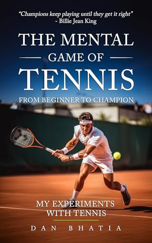 The Mental Game of Tennis: From Beginner to Champion: My Experiments with Tennis (English Edition)