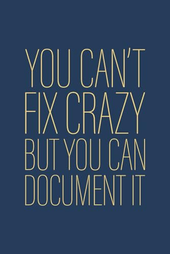 You Can't Fix Crazy But You Can Document It: 6 x 9 Blank Lined Notebook Journal Navy - Funny Saying Sarcastic Work Gag Gift for Office Workers, Coworkers, Employees, Colleagues, HR Manager, Boss