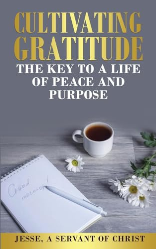 Cultivating Gratitude, The Key to a Life of Peace and Purpose