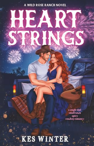 Heartstrings: A Single Dad Small Town Spicy Cowboy Romance: A Single Dad Small Town Spicy Cowboy Romance: A Single Dad Small Town Spicy Cowboy Romance (Wild Rose Ranch, Band 1)