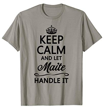 KEEP CALM and let MAITE Handle It | Funny Name Gift - T-Shirt