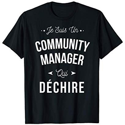 Je suis un Community Manager qui déchire Idée Cadeau Drôle T-Shirt