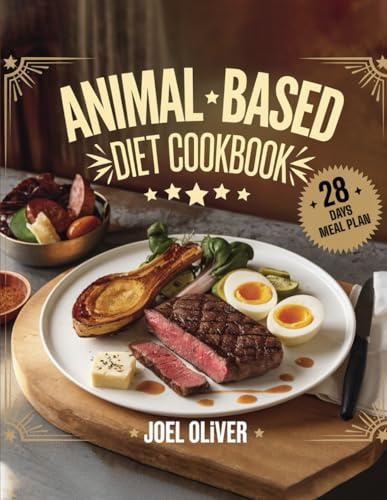 ANIMAL-BASED DIET COOKBOOK: A Carnivore and Meat-Based Cookbook for Optimal Health, Energy, and Longevity with Protein-Rich, Nutrient-Dense Recipes (The Ultimate Healthy Living Kitchen)