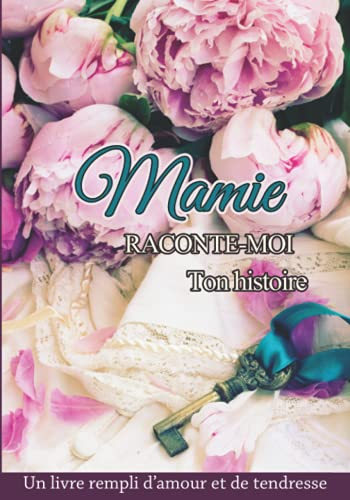 Mamie raconte moi ton histoire: Livre de souvenirs – Idée cadeau original à offrir à sa grand-mère – Carnet unique et personnalisable à compléter en famille