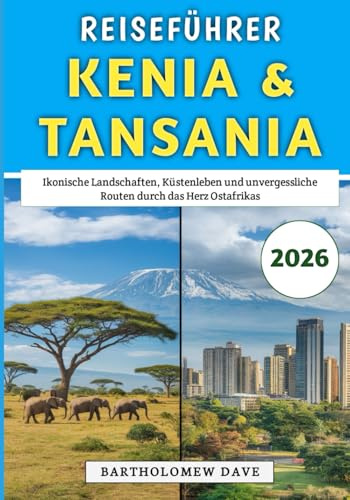 Reiseführer Kenia & Tansania 2026: Ikonische Landschaften, Küstenleben und unvergessliche Routen durch das Herz Ostafrikas